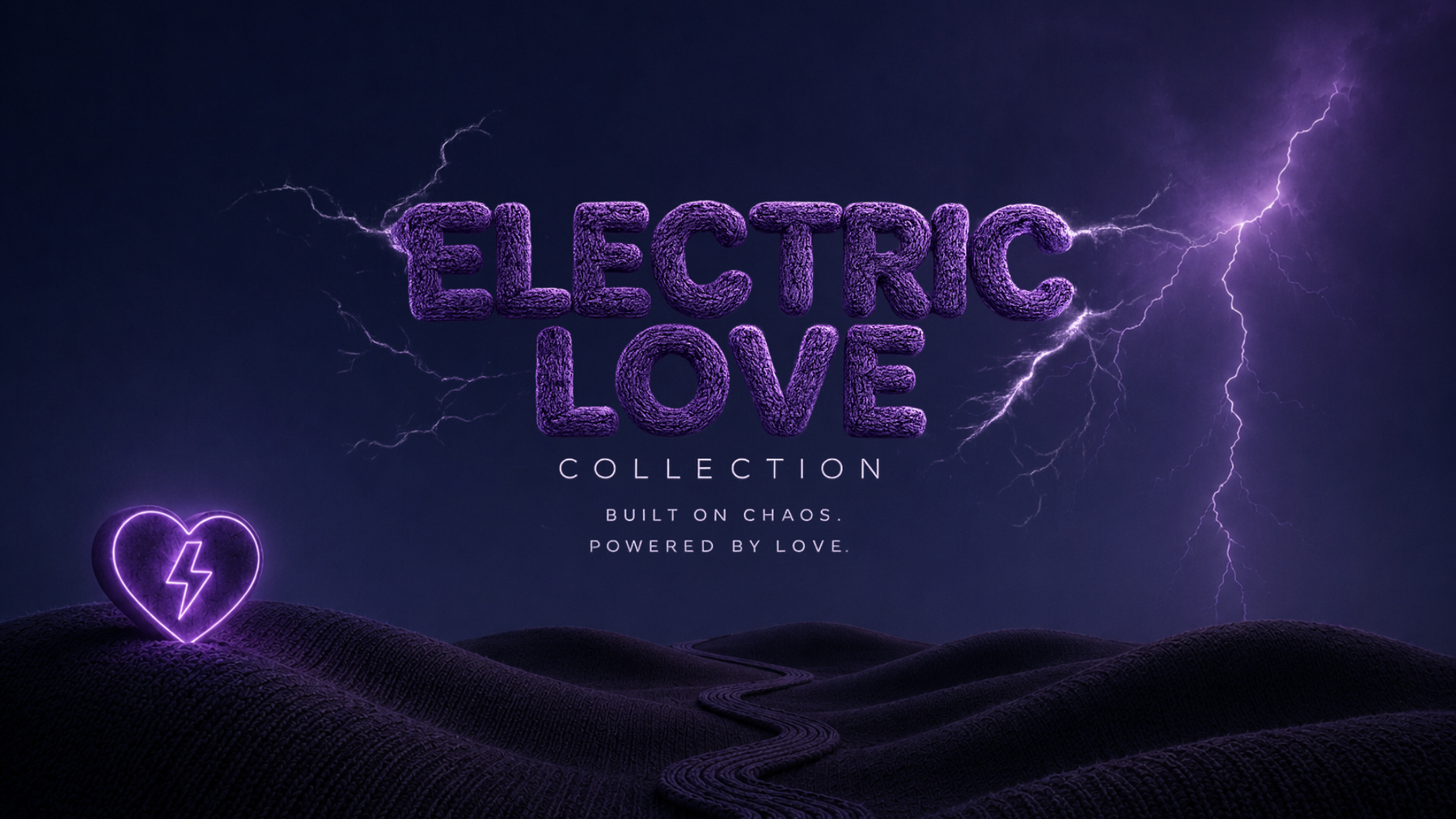 Electric Love Collection — Built on Chaos. Powered by Love.